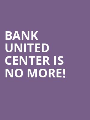 Bank United Center is no more
